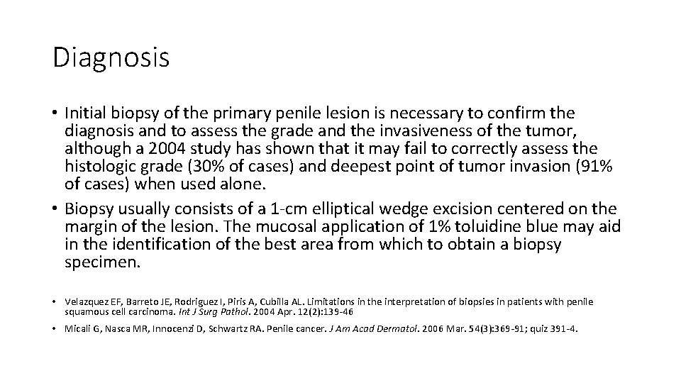 Diagnosis • Initial biopsy of the primary penile lesion is necessary to confirm the