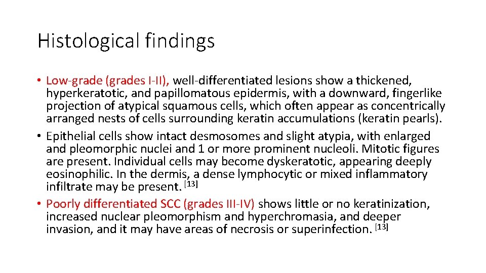 Histological findings • Low-grade (grades I-II), well-differentiated lesions show a thickened, hyperkeratotic, and papillomatous