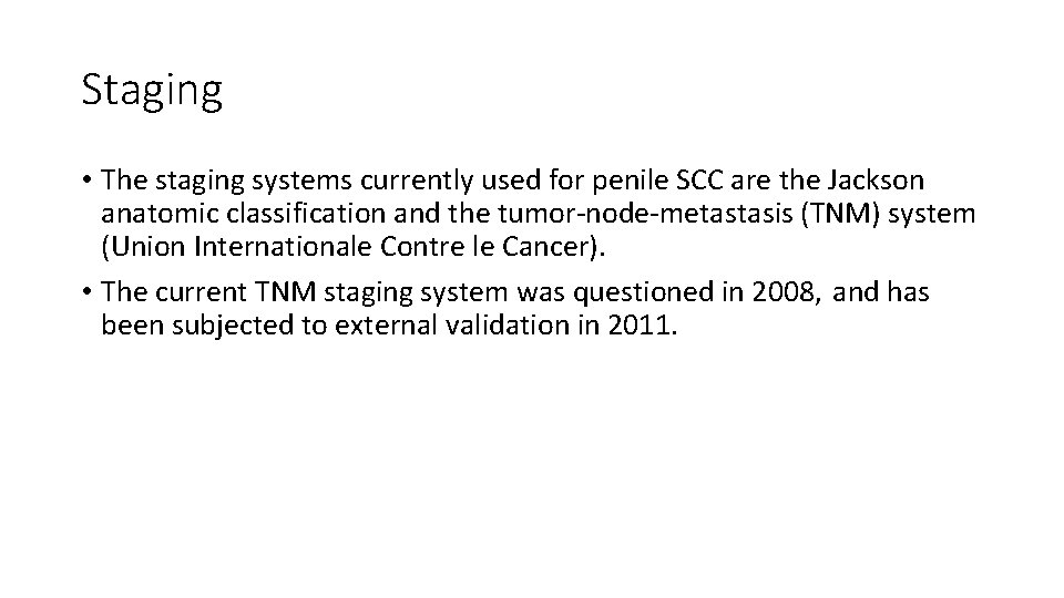 Staging • The staging systems currently used for penile SCC are the Jackson anatomic