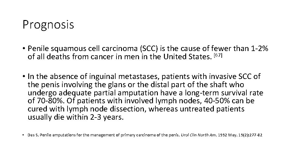 Prognosis • Penile squamous cell carcinoma (SCC) is the cause of fewer than 1