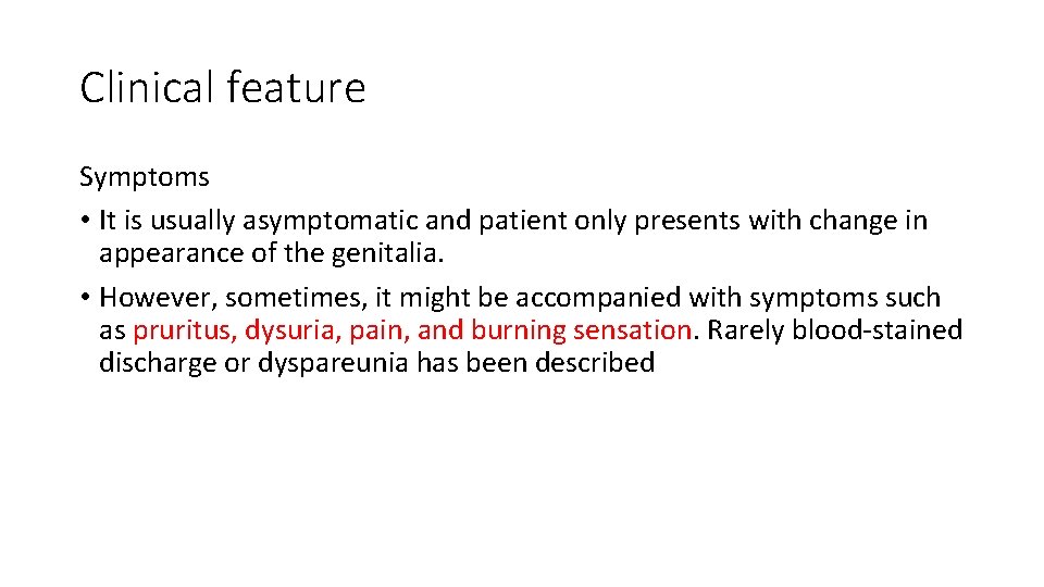 Clinical feature Symptoms • It is usually asymptomatic and patient only presents with change