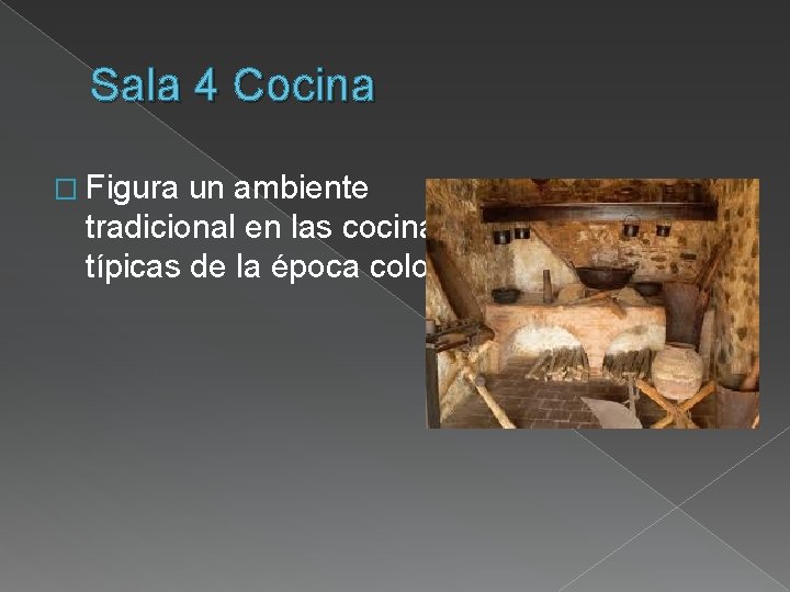 Sala 4 Cocina � Figura un ambiente tradicional en las cocinas típicas de la