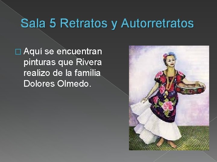 Sala 5 Retratos y Autorretratos � Aquí se encuentran pinturas que Rivera realizo de