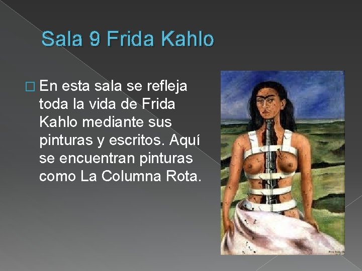 Sala 9 Frida Kahlo � En esta sala se refleja toda la vida de