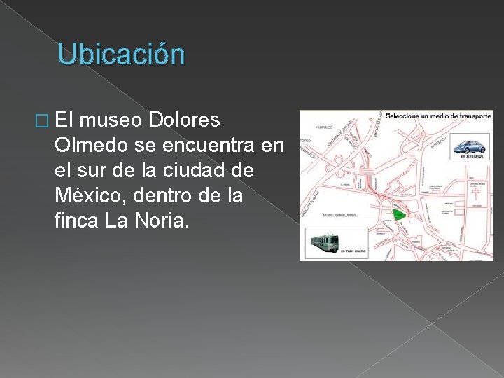Ubicación � El museo Dolores Olmedo se encuentra en el sur de la ciudad