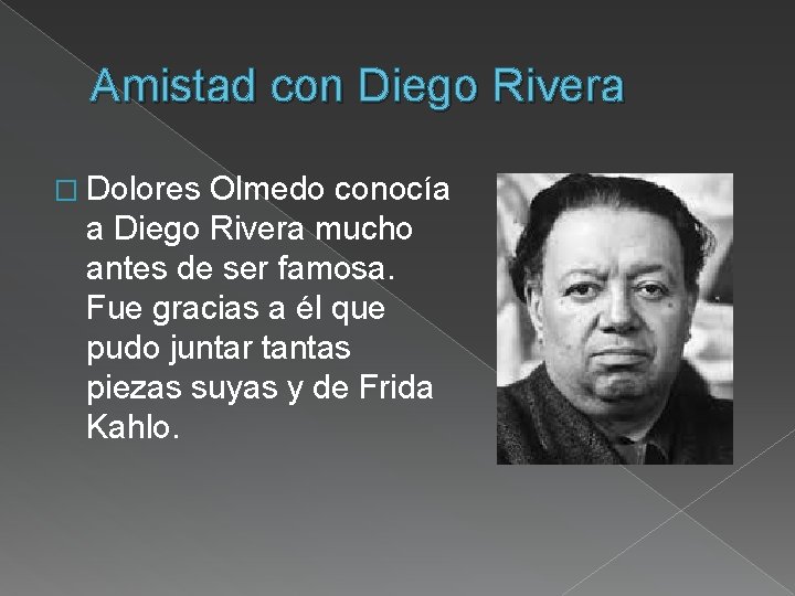 Amistad con Diego Rivera � Dolores Olmedo conocía a Diego Rivera mucho antes de