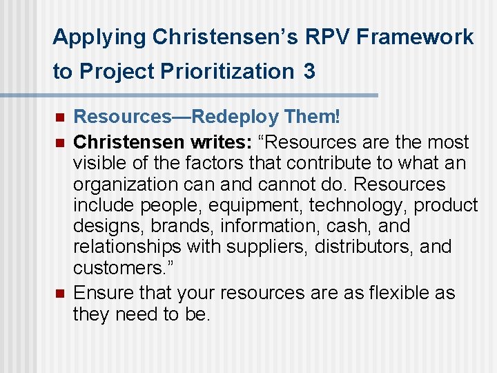 Applying Christensen’s RPV Framework to Project Prioritization 3 n n n Resources—Redeploy Them! Christensen