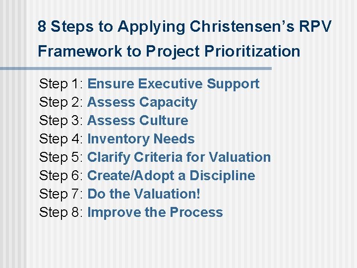 8 Steps to Applying Christensen’s RPV Framework to Project Prioritization Step 1: Ensure Executive