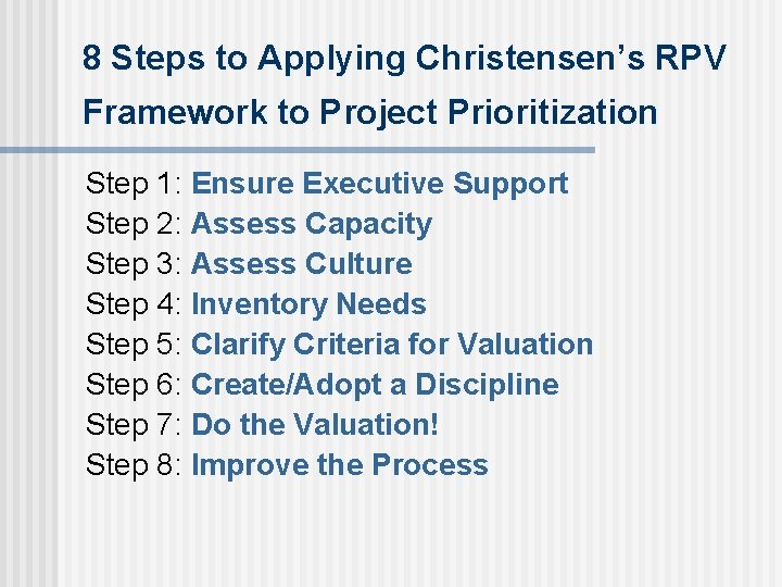 8 Steps to Applying Christensen’s RPV Framework to Project Prioritization Step 1: Ensure Executive