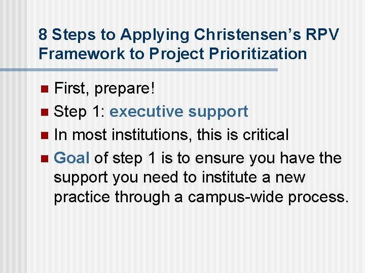 8 Steps to Applying Christensen’s RPV Framework to Project Prioritization First, prepare! n Step