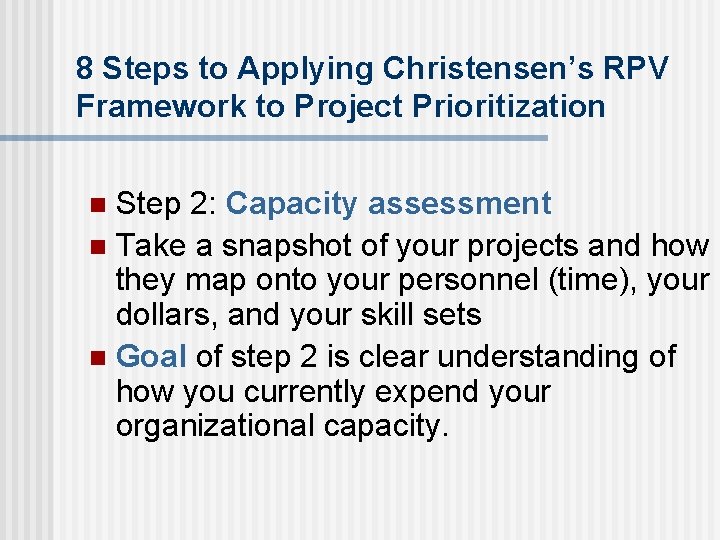 8 Steps to Applying Christensen’s RPV Framework to Project Prioritization Step 2: Capacity assessment