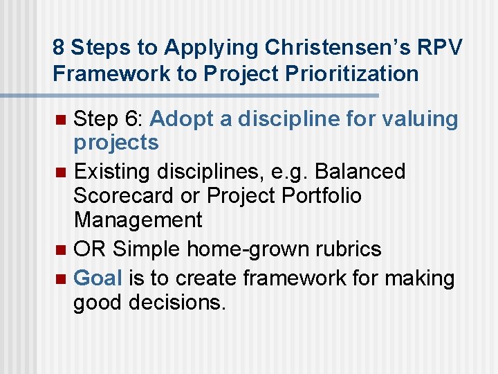 8 Steps to Applying Christensen’s RPV Framework to Project Prioritization Step 6: Adopt a