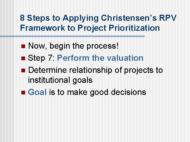 8 Steps to Applying Christensen’s RPV Framework to Project Prioritization Now, begin the process!