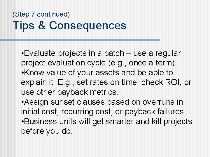 (Step 7 continued) Tips & Consequences • Evaluate projects in a batch – use