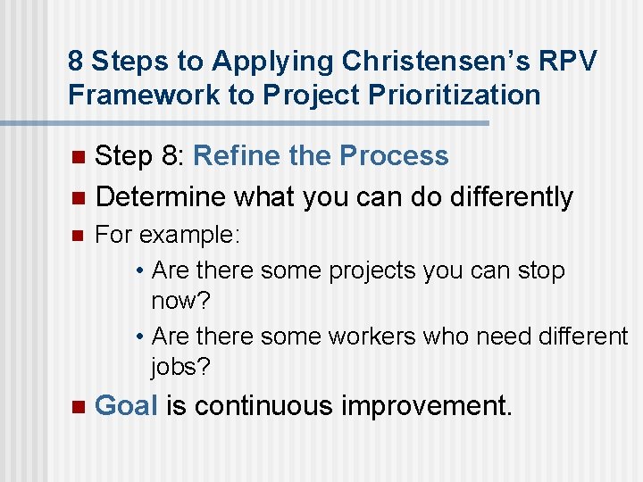 8 Steps to Applying Christensen’s RPV Framework to Project Prioritization Step 8: Refine the