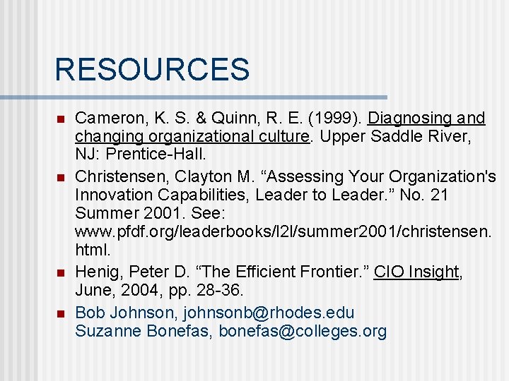 RESOURCES n n Cameron, K. S. & Quinn, R. E. (1999). Diagnosing and changing