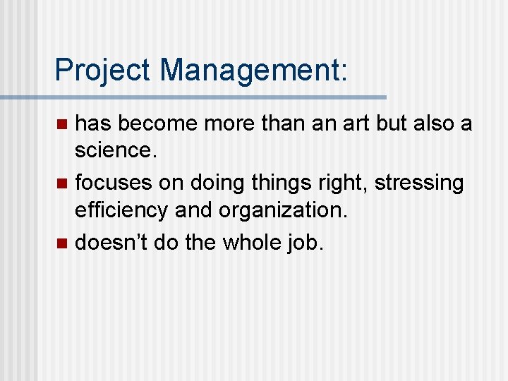 Project Management: has become more than an art but also a science. n focuses