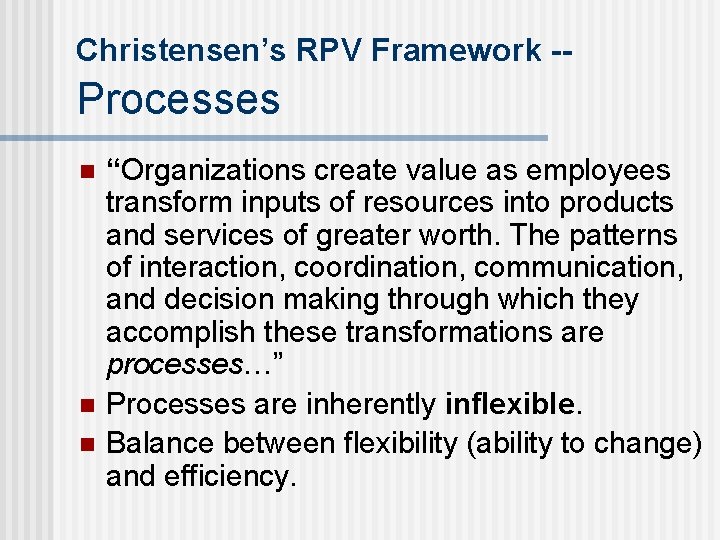 Christensen’s RPV Framework -- Processes n n n “Organizations create value as employees transform