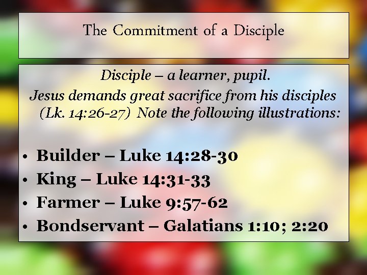 The Commitment of a Disciple – a learner, pupil. Jesus demands great sacrifice from