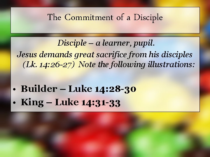 The Commitment of a Disciple – a learner, pupil. Jesus demands great sacrifice from