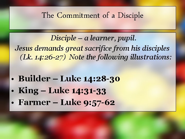 The Commitment of a Disciple – a learner, pupil. Jesus demands great sacrifice from