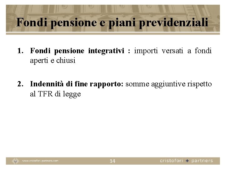 Fondi pensione e piani previdenziali 1. Fondi pensione integrativi : importi versati a fondi