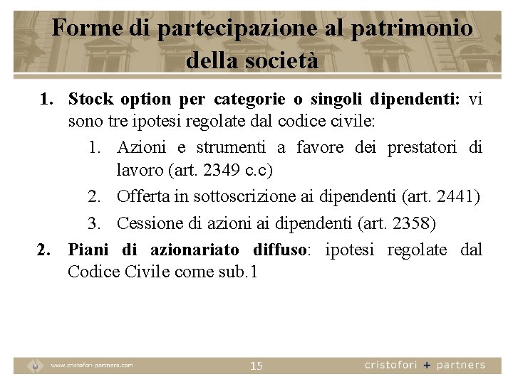 Forme di partecipazione al patrimonio della società 1. Stock option per categorie o singoli