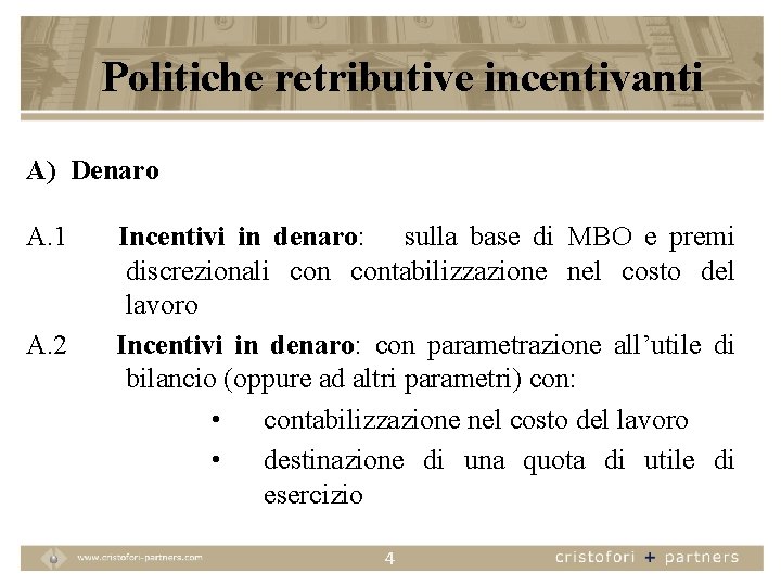 Politiche retributive incentivanti A) Denaro A. 1 A. 2 Incentivi in denaro: sulla base