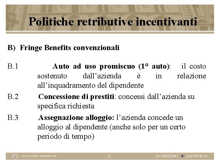 Politiche retributive incentivanti B) Fringe Benefits convenzionali B. 1 B. 2 B. 3 Auto