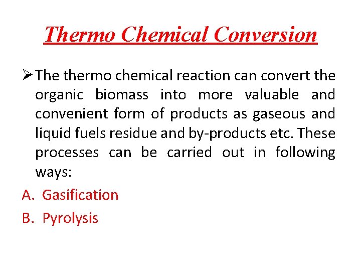 Thermo Chemical Conversion Ø The thermo chemical reaction can convert the organic biomass into