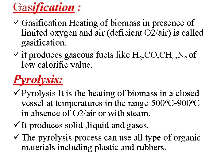 Gasification : ü Gasification Heating of biomass in presence of limited oxygen and air