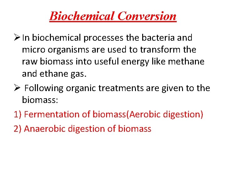 Biochemical Conversion Ø In biochemical processes the bacteria and micro organisms are used to