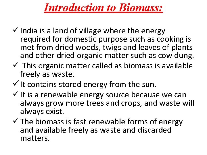 Introduction to Biomass: ü India is a land of village where the energy required