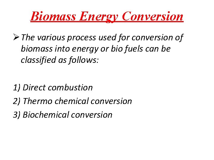 Biomass Energy Conversion Ø The various process used for conversion of biomass into energy