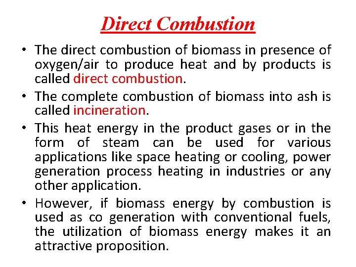 Direct Combustion • The direct combustion of biomass in presence of oxygen/air to produce