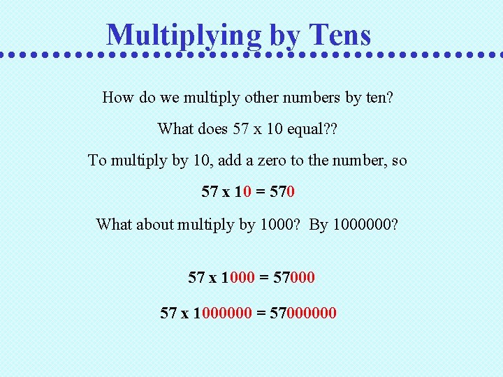 Multiplying by Tens How do we multiply other numbers by ten? What does 57