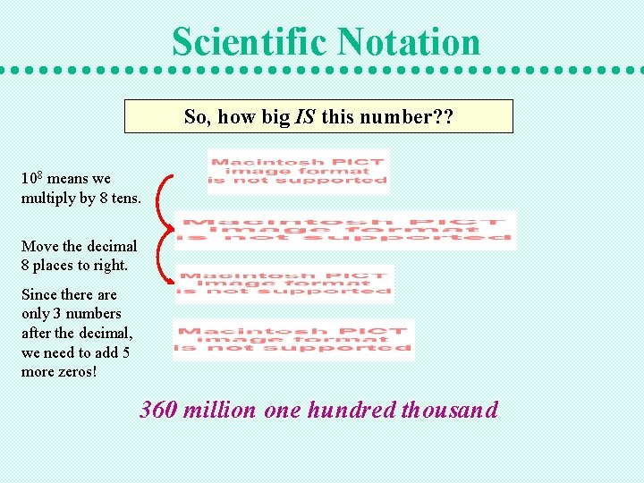 Scientific Notation So, how big IS this number? ? 108 means we multiply by