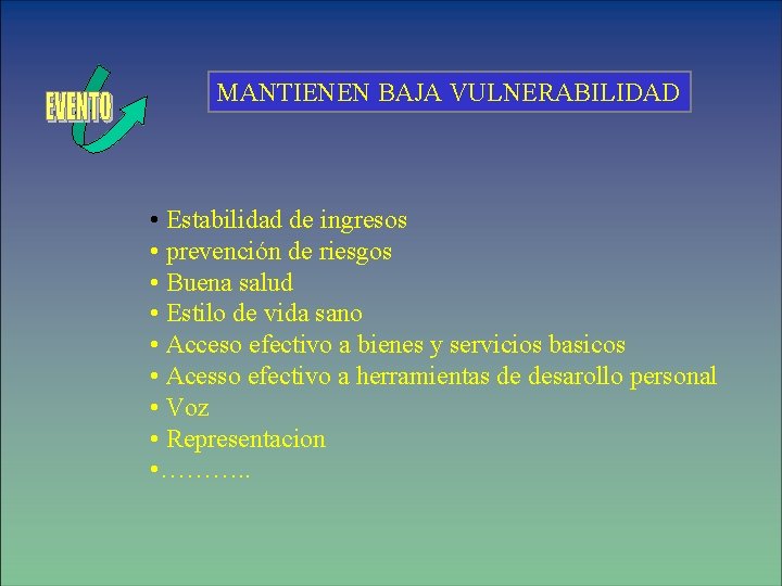 MANTIENEN BAJA VULNERABILIDAD • Estabilidad de ingresos • prevención de riesgos • Buena salud