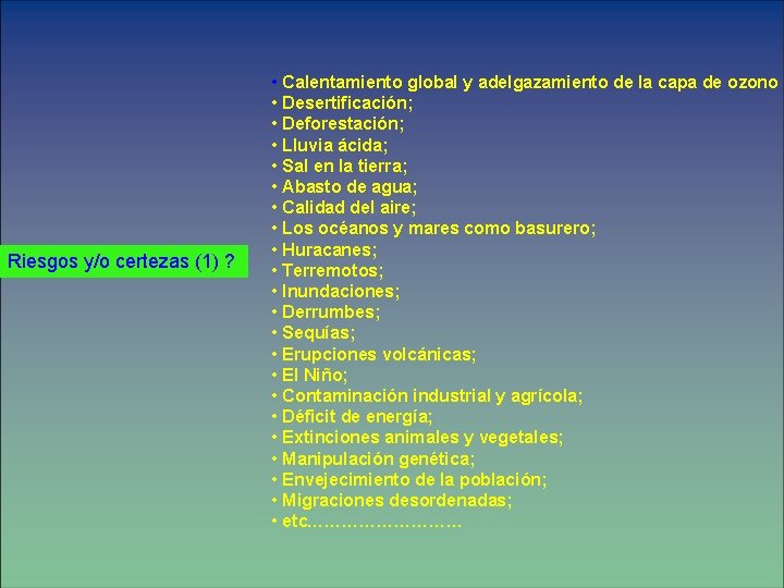 Riesgos y/o certezas (1) ? • Calentamiento global y adelgazamiento de la capa de