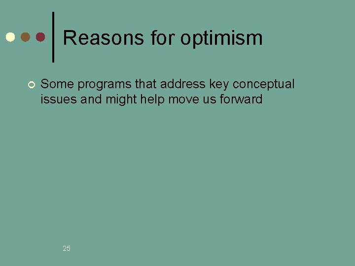 Reasons for optimism ¢ Some programs that address key conceptual issues and might help