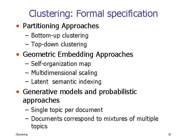 Clustering: Formal specification • Partitioning Approaches – Bottom-up clustering – Top-down clustering • Geometric