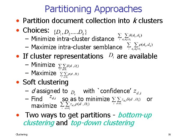 Partitioning Approaches • Partition document collection into k clusters • Choices: – Minimize intra-cluster