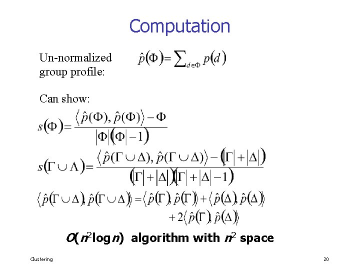 Computation Un-normalized group profile: Can show: O(n 2 logn) algorithm with n 2 space