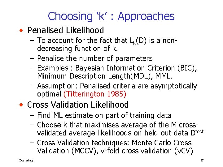 Choosing ‘k’ : Approaches • Penalised Likelihood – To account for the fact that