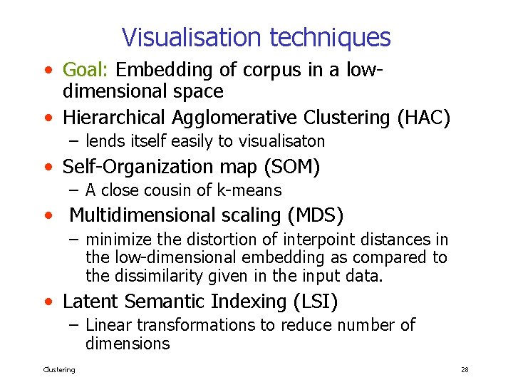 Visualisation techniques • Goal: Embedding of corpus in a lowdimensional space • Hierarchical Agglomerative
