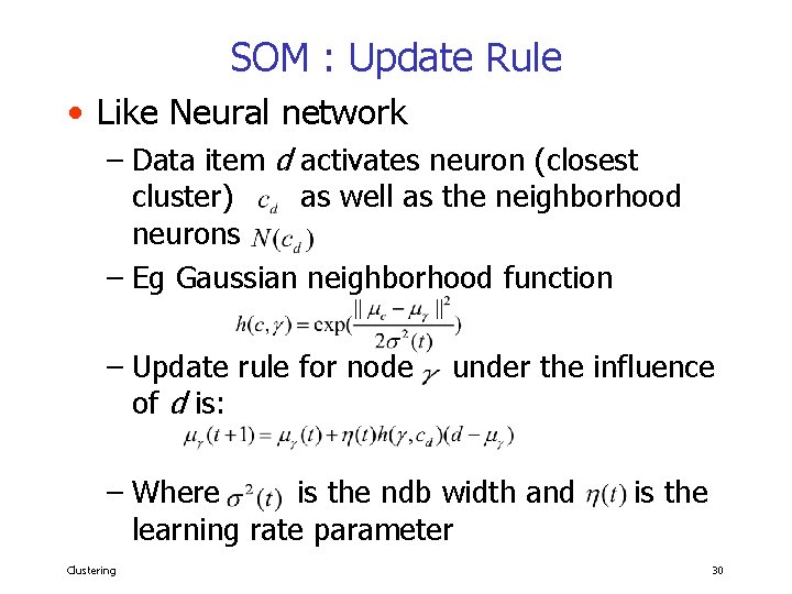 SOM : Update Rule • Like Neural network – Data item d activates neuron