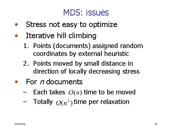 MDS: issues • • Stress not easy to optimize Iterative hill climbing 1. Points