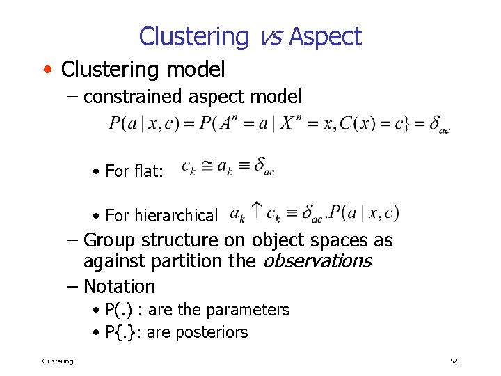 Clustering vs Aspect • Clustering model – constrained aspect model • For flat: •