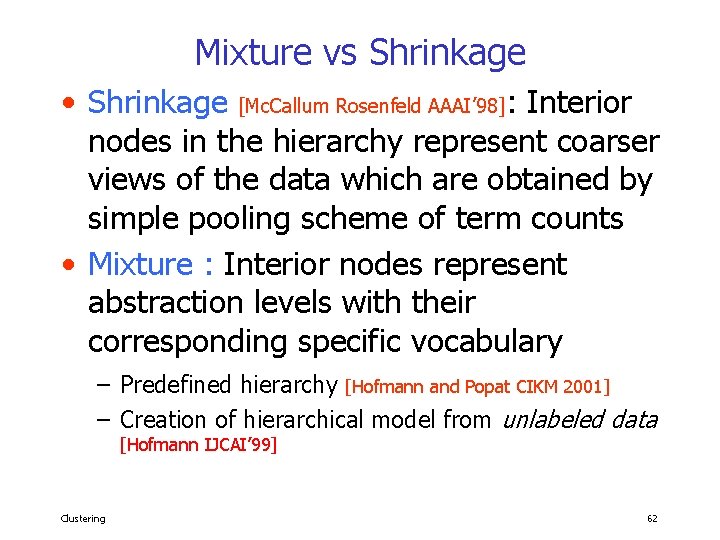 Mixture vs Shrinkage • Shrinkage [Mc. Callum Rosenfeld AAAI’ 98]: Interior nodes in the