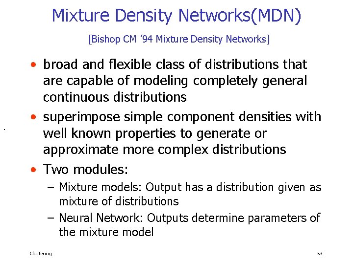 Mixture Density Networks(MDN) [Bishop CM ’ 94 Mixture Density Networks] . • broad and